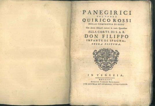 Panegirici. Con alcuni discorsi recitati in varie Quaresime alla corte di S.A.R Don Filippo infante di Spagna. Opera postuma - Quirico Rossi - copertina