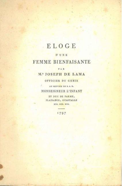 Eloge d'une femme bienfaisante par M.r Joseph Lama officier du Genie au service de S. A. R. Monseigneur l'infant et Duc de Parme, Plaisance, Guastalle, etc. etc. 1797 - Giuseppe De Lama - copertina