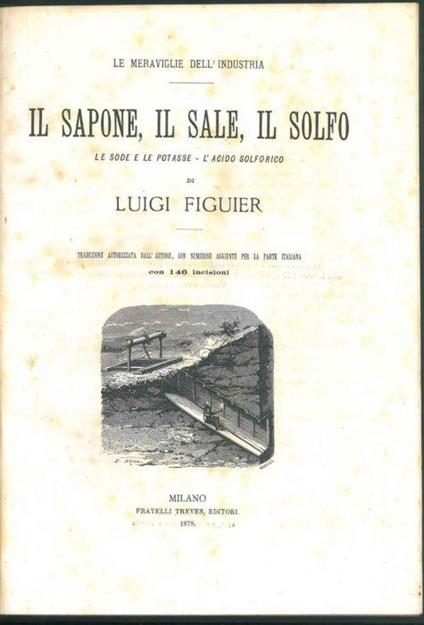 Il sapone, il sale, il solfo. Le sode e le potasse - L'acido solforico. Traduzione autorizzata dall'autore, con numerose aggiunte per la parte italiana - Luigi Figuier - copertina