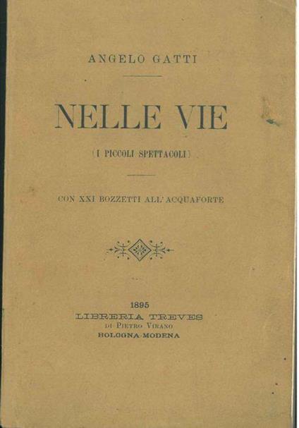 Nelle vie (I piccoli spettacoli). Con 21 bozzetti all'acquaforte - Angelo Gatti - copertina