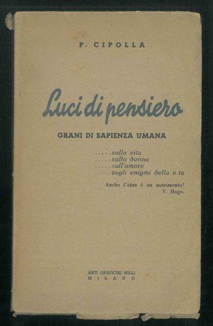 Luci di pensiero. Grani di sapienza umana sulla vita, sulla donna, sull'amore, sugli enigmi della vita. Vol. I - P. Cipolla - copertina