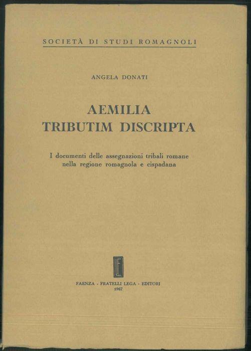 Aemilia Tributim Discripta. I documenti delle assegnazioni tribali romane nella regione romagnola e cispadana - Angela Donati - copertina