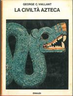 La civiltà azteca. Nuova edizione riveduta A cura di S. B. Vaillant