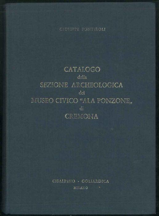Catalogo della sezione archeologica del Museo Civico "Ala Ponzone" di Cremona - Giuseppe Pontiroli - copertina