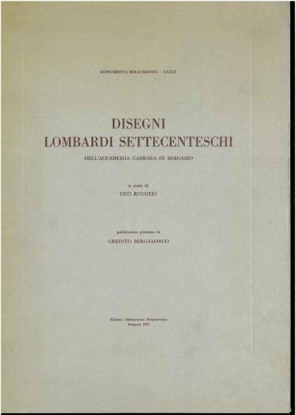 Disegni lombardi settecenteschi dell'Accademia Carrara di Bergamo. Monumenta Bergomensia XXXIX - Ugo Ruggeri - copertina