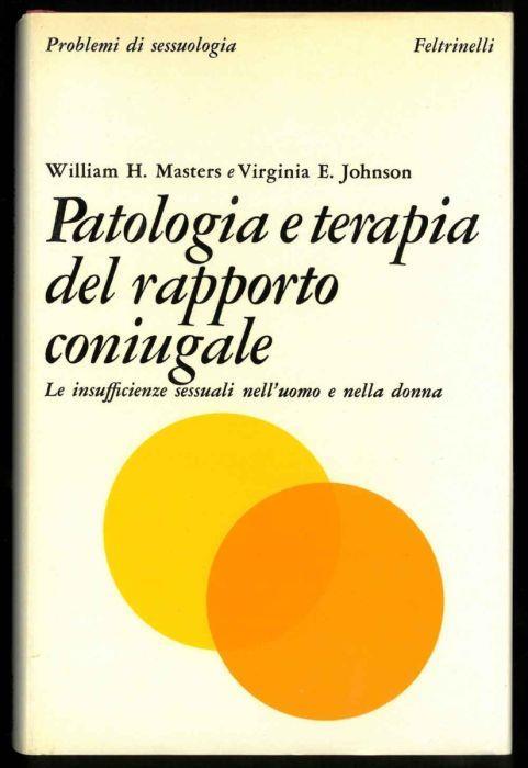 Patologia e terapia del rapporto coniugale. Le insufficienze sessuali nell'uomo e nella donna - William H. Masters - copertina