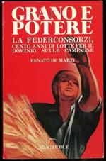 Grano e potere. La Federconsorzi, cento anni d lotte per il dominio sulle campagne