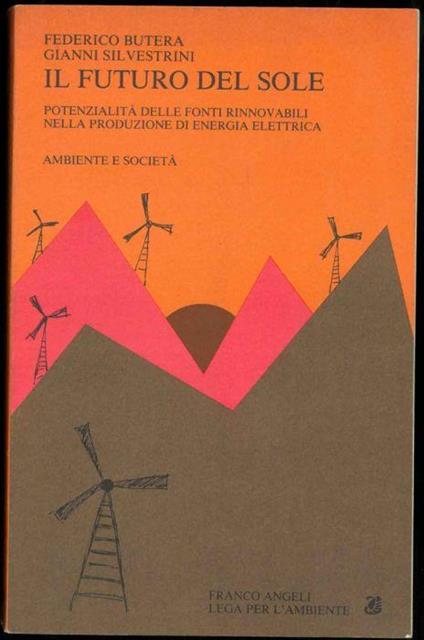 Il futuro del sole. Potenzialità delle fonti rinnovabili nella produzione di energia elettrica Contributi di M. Christensen L. Kramer - Federico Butera - copertina