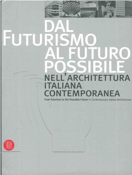 Dal futurismo al futuro possibile nell'architettura italiana contemporanea - Franco Purini - copertina