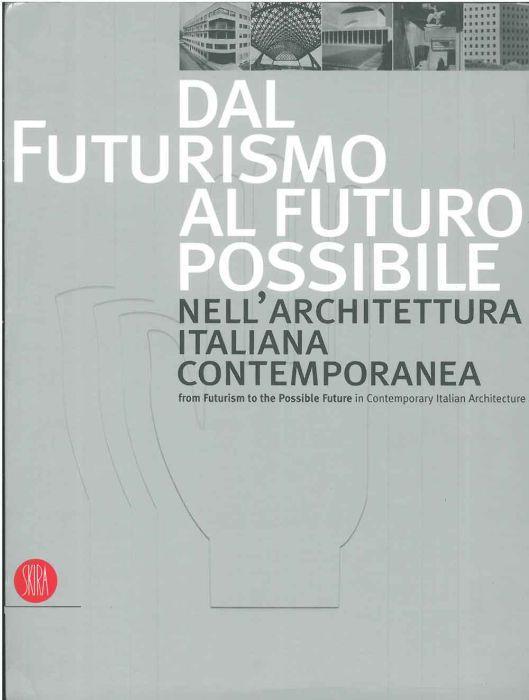 Dal futurismo al futuro possibile nell'architettura italiana contemporanea - Franco Purini - copertina