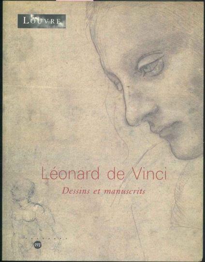 Leonard de Vinci. Dessins et manuscrits. Paris, musée du Louvre 5 mai - 14 julliet 2003 - copertina