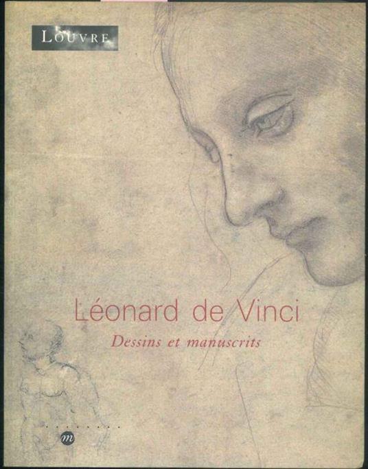 Leonard de Vinci. Dessins et manuscrits. Paris, musée du Louvre 5 mai - 14 julliet 2003 - copertina