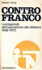 Contro Franco. I Protagonisti Dell'opposizione Alla Dittatura 1936-1970