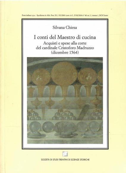 I Conti Del Maestro di Cucina Acquisti e Spese Alla Corte Del Cardinale Cristoforo Madruzzo (Dicembre 1564) - Silvana Chiesa - copertina