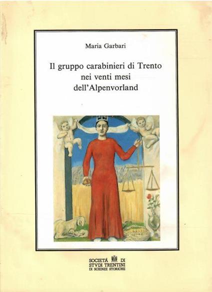 Il Gruppo Carabinieri di Trento Nei Venti Mesi Dell'alpenvorland - Maria Garbari - copertina