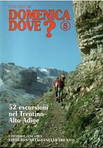 Domenica Dove? 52 Escursioni Nel Trentino Alto Adige