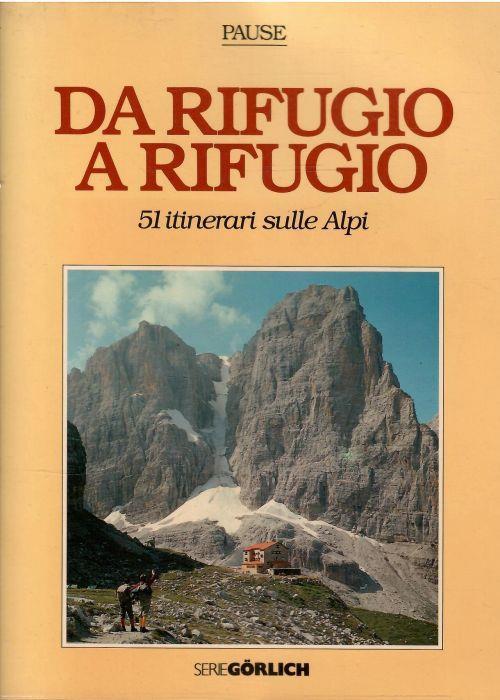 Da Rifugio a Rifugio 51 Itinerari Sulle Alpi - Walter Pause - copertina