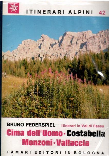 Cima Dell'uomo. Costabella. Monzoni. Vallaccia. Itinerari e Vie di Salita in Val di Fassa - Bruno Federspiel - copertina