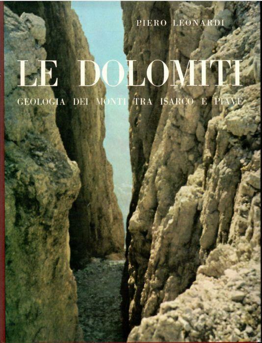 Le Dolomiti Geologia Dei Monti Tra Isarco e Piave - Piero Leonardi - copertina