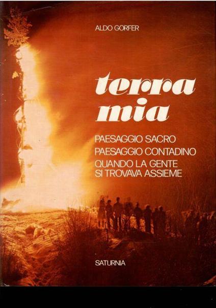 Terra Mia. Paesaggio Sacro. Paesaggio Contadino. Quando La Gente Si Trovava Assieme - Aldo Gorfer - copertina