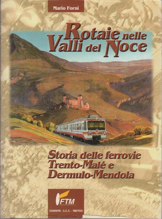 Rotaie nelle Valli del Noce: storia delle ferrovie Trento-Malé e Dermulo-Mendola - Mario Forni - copertina