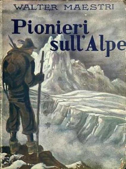 Pionieri sull'Alpe: (scalate di grandi alpinisti narrate alla gioventù) - copertina