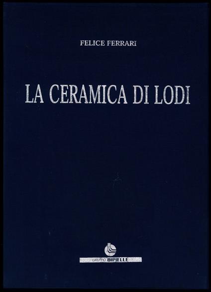 La ceramica di Lodi - Felice Ferrari - copertina