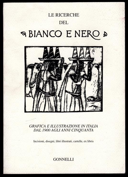 Le ricerche del bianco e nero. Grafica e illustrazioni in Italia dal 1900 agli anni cinquanta - copertina