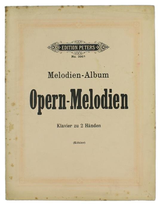 Köhler'S Melodien-Album. Sammlung Der Beliebtesten Volks-Und Opernmelodien Für Das Pianofore Übertragen - Louis Kohler - copertina