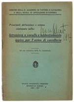 Principali Definizioni E Norme Contenute Nella Istruzione A Cavallo E Addestramento Ippico Per L'Arma Di Cavalleria. Edizione Riservata Alla R.Accademia