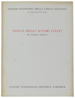 Indice Degli Autori Citati Nei Volumi 1, 2, 3, 4, 5 Del Grande Dizionario Della Lingua Italiana - Battaglia Salvatore