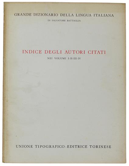 Indice Degli Autori Citati Nei Volumi 1, 2, 3, 4 Del Grande Dizionario Della Lingua Italiana - Battaglia Salvatore - Salvatore Battaglia - copertina