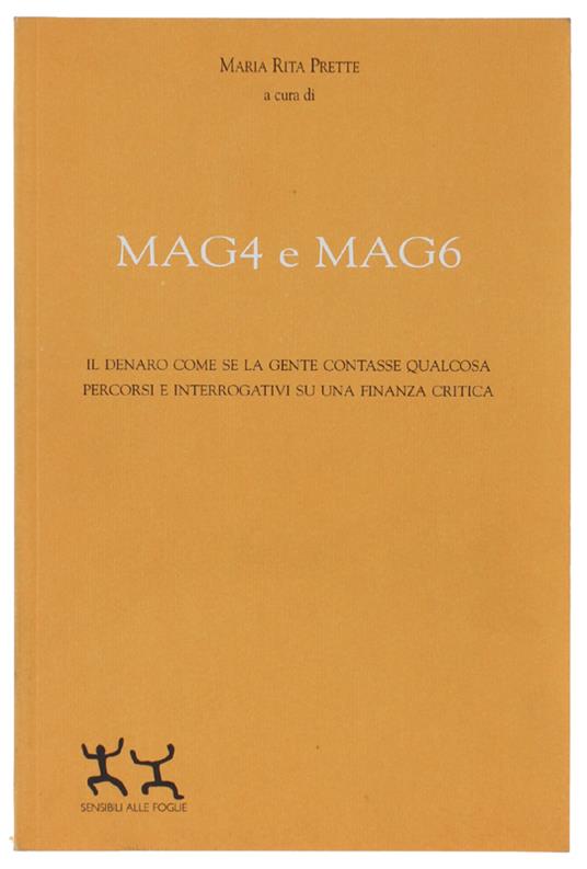 Mag4 E Mag6. Il Denaro Come Se La Gente Contasse Qualcosa. Percorsi E Interrogativi Su Una Finanza Critica - Maria Rita Prette - copertina