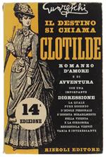 Il Destino Si Chiama Clotilde. Romanzo D'Amore E Di Avventura..