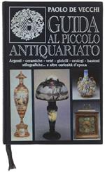 Guida Al Piccolo Antiquariato - De Vecchi Paolo - Cde, - 1992