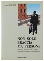 Non Solo Braccia Ma Persone. Immigrati Africani E Asiatici In Italia Raccontano L'Odissea Dell'Emarginazione