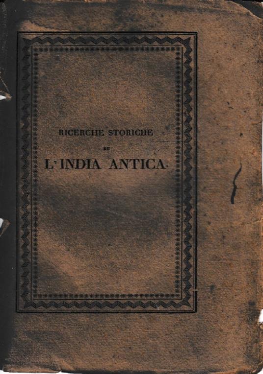 Ricerche storiche su l’India Antica, sulla cognizione che gli antichi ne avevano, e su i progressi del commercio con questo paese avanti la scoperta del passaggio pel Capo di Buona Speranza - Roberto Guglielmino - copertina