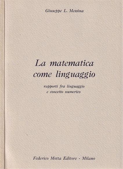 La matematica come linguaggio - Giuseppe L. Messina - copertina