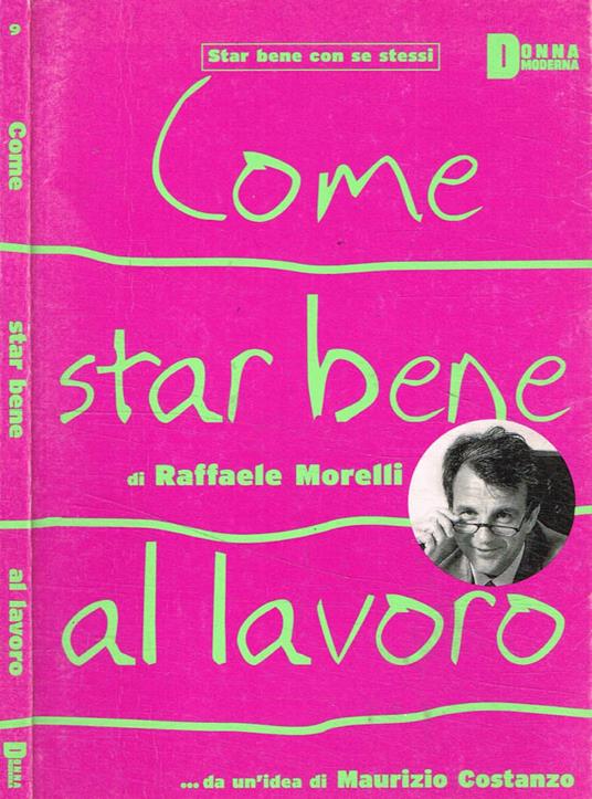 Come star bene al lavoro - Raffaele Morelli - Libro Usato - Donna moderna -  Star bene con se stessi