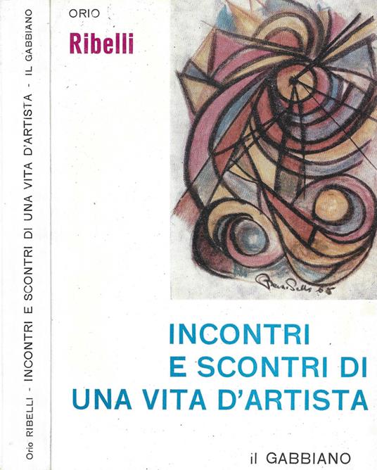 Incontri e scontri di una vita d'artista - Orio Ribelli - copertina