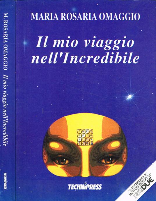 Il mio viaggio nell'incredibile - Maria Rosaria Omaggio - copertina