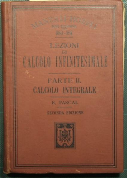 Lezioni di calcolo infinitesimale - Parte II: Calcolo integrale - Ernesto  Pascal - Libro Usato - Hoepli - | IBS