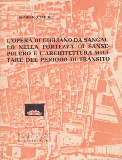 L' opera di Giuliano da Sangallo nella fortezza di Sansepolcro e l'architettura militare del periodo di transito - Domenico Taddei - copertina