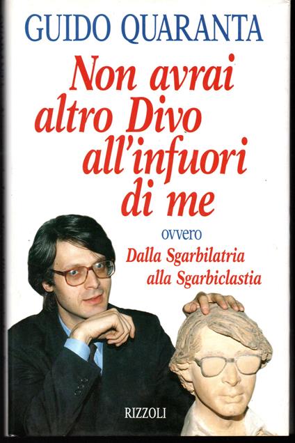 Non avrai altro Divo all'infuori di me ovvero Dalla Sgarbilatria alla Sgarbiclastia - Guido Quaranta - copertina