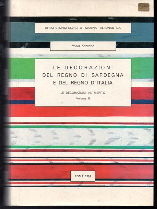 Le decorazioni del Regno di Sardegna e del Regno d'Italia Le decorazioni al  merito Volume II - Libro Usato - Gaeta Stabilimento Grafico Militare - | IBS