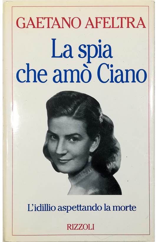 La spia che amò Ciano - Gaetano Afeltra - copertina