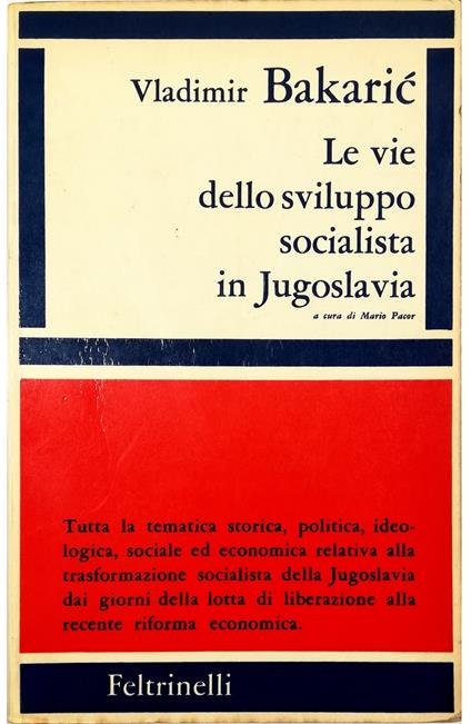 Le vie dello sviluppo socialista in Jugoslavia Pagine scelte - Vladimir Bakaric - copertina