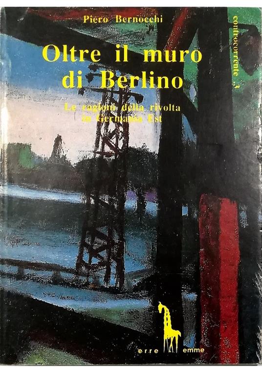 Oltre il muro di Berlino Le ragioni della rivolta in Germania Est - Piero Bernocchi - copertina