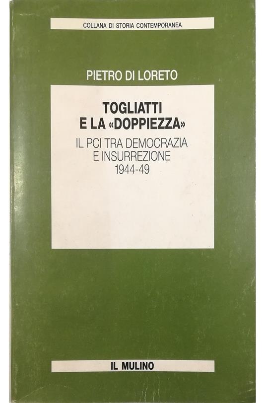 Togliatti e la «doppiezza» Il Pci tra democrazia e insurrezione (1944-49) - Pietro Di Loreto - copertina