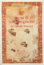 Oltre le colonne d'Ercole La colonia America